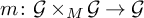m colon script upper G times Subscript upper M Baseline script upper G right arrow script upper G