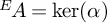 Superscript upper E Baseline backslash exclamation mark upper A equals backslash kernel left parenthesis alpha right parenthesis