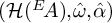 left parenthesis script upper H left parenthesis Superscript upper E Baseline backslash exclamation mark upper A right parenthesis comma ModifyingAbove omega With caret comma ModifyingAbove alpha With caret right parenthesis