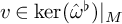 v element of backslash kernel left parenthesis ModifyingAbove omega Superscript ♭ Baseline With caret right parenthesis vertical bar Subscript upper M Baseline