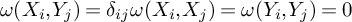 omega left parenthesis upper X Subscript i Baseline comma upper Y Subscript j Baseline right parenthesis equals delta Subscript i j Baseline omega left parenthesis upper X Subscript i Baseline comma upper X Subscript j Baseline right parenthesis equals omega left parenthesis upper Y Subscript i Baseline comma upper Y Subscript j Baseline right parenthesis equals 0