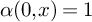 alpha left parenthesis 0 comma x right parenthesis equals 1