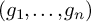 left parenthesis g 1 comma midline horizontal ellipsis comma g Subscript n Baseline right parenthesis