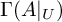 upper Gamma left parenthesis upper A vertical bar Subscript upper U Baseline right parenthesis