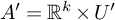 upper A prime equals upper R Superscript k Baseline times upper U prime