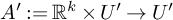 upper A prime colon equals upper R Superscript k Baseline times upper U prime right arrow upper U prime