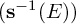 left parenthesis bold s Superscript negative 1 Baseline left parenthesis upper E right parenthesis right parenthesis