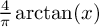 StartFraction 4 Over pi EndFraction backslash arc tangent left parenthesis x right parenthesis