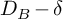 upper D Subscript upper B Baseline minus delta