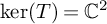 kernel left parenthesis upper T right parenthesis equals upper C squared