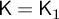 sans serif upper K equals upper K 1