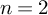 n equals 2