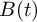 upper B left parenthesis t right parenthesis