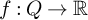 f colon upper Q right arrow double struck upper R