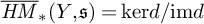 ModifyingAbove bar With bar upper H upper M asterisk left parenthesis upper Y comma German s right parenthesis equals kernel d slash im d