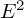 upper E squared