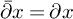 ModifyingAbove partial differential With bar x equals partial differential x