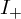 upper I Subscript plus