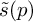 ModifyingAbove s With tilde left parenthesis p right parenthesis