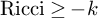 upper R i c c i greater than or equals negative k