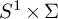 upper S Superscript 1 Baseline times upper Sigma