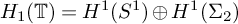 upper H 1 left parenthesis double struck upper T right parenthesis equals upper H Superscript 1 Baseline left parenthesis upper S Superscript 1 Baseline right parenthesis circled plus upper H Superscript 1 Baseline left parenthesis upper Sigma 2 right parenthesis