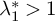 lamda 1 Superscript asterisk Baseline greater than 1