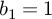 b 1 equals 1