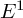 upper E Superscript 1