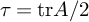 tau equals trace upper A divided by 2