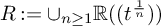 upper R colon equals union Underscript n greater than or equals 1 Endscripts double struck upper R left parenthesis left parenthesis t Superscript StartFraction 1 Over n EndFraction Baseline right parenthesis right parenthesis