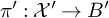 pi prime colon script upper X prime right arrow upper B prime