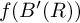 f left parenthesis upper B prime left parenthesis upper R right parenthesis right parenthesis
