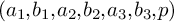 left parenthesis a 1 comma b 1 comma a 2 comma b 2 comma a 3 comma b 3 comma p right parenthesis