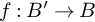 f colon upper B prime right arrow upper B