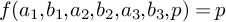 f left parenthesis a 1 comma b 1 comma a 2 comma b 2 comma a 3 comma b 3 comma p right parenthesis equals p