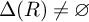 upper Delta left parenthesis upper R right parenthesis not equals empty set