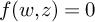 f left parenthesis w comma z right parenthesis equals 0