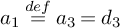 a 1 backslash stackrel d e f equals a 3 equals d 3