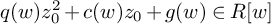 q left parenthesis w right parenthesis z 0 squared plus c left parenthesis w right parenthesis z 0 plus g left parenthesis w right parenthesis element of upper R w