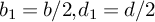 b 1 equals b divided by 2 comma d 1 equals d divided by 2