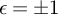 epsilon equals plus or minus 1