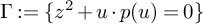 upper Gamma colon equals left brace z squared plus u dot p left parenthesis u right parenthesis equals 0 right brace