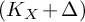 left parenthesis upper K Subscript upper X Baseline plus upper Delta right parenthesis