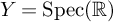 upper Y equals upper S p e c left parenthesis double struck upper R right parenthesis
