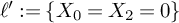 script l prime colon equals left brace upper X 0 equals upper X 2 equals 0 right brace