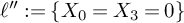 script l quotation mark colon equals left brace upper X 0 equals upper X 3 equals 0 right brace