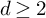 d greater than or equals 2