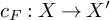 c Subscript upper F Baseline colon upper X right arrow upper X prime