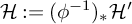 script upper H colon equals left parenthesis phi Superscript negative 1 Baseline right parenthesis Subscript asterisk Baseline script upper H prime
